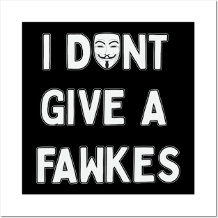 I don't give a Fawkes Posters and Art